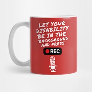 Let Your Disability Be In The Background Mug